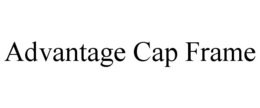 ADVANTAGE CAP FRAME trademark