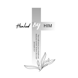 HEALED BY HIM "FOR I WILL RESTORE YOU TO HEALTH AND HEAL YOUR WOUNDS,' DECLARES THE LORD." -JEREMIAH 30:17 trademark