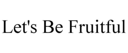 LET'S BE FRUITFUL trademark