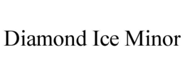 DIAMOND ICE MINOR trademark