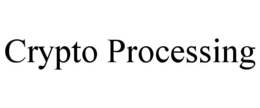 CRYPTO PROCESSING trademark