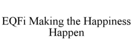 EQFI MAKING THE HAPPINESS HAPPEN trademark
