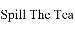 SPILL THE TEA trademark