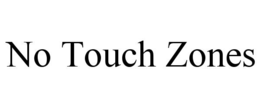 NO TOUCH ZONES trademark