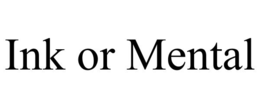 INK OR MENTAL trademark