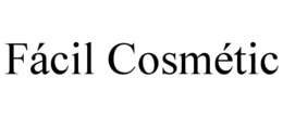 FÁCIL COSMÉTIC trademark