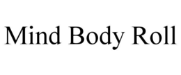 MIND BODY ROLL trademark