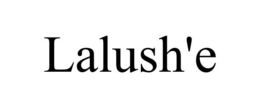 LALUSH'E trademark