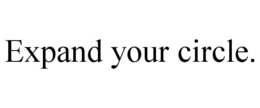 EXPAND YOUR CIRCLE. trademark