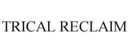 TRICAL RECLAIM trademark