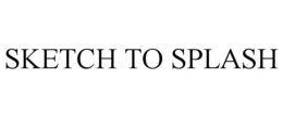 SKETCH TO SPLASH trademark