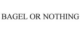 BAGEL OR NOTHING trademark