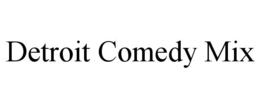 DETROIT COMEDY MIX trademark