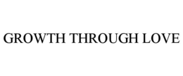 GROWTH THROUGH LOVE trademark