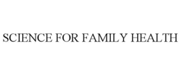SCIENCE FOR FAMILY HEALTH trademark