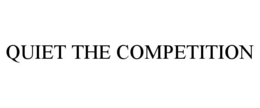 QUIET THE COMPETITION trademark