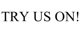 TRY US ON! trademark