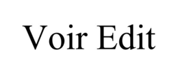VOIR EDIT trademark