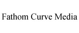 FATHOM CURVE MEDIA trademark