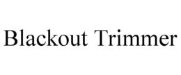 BLACKOUT TRIMMER trademark