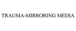 TRAUMA-MIRRORING MEDIA trademark