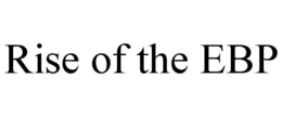 RISE OF THE EBP trademark