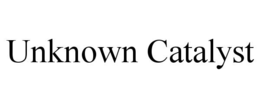 UNKNOWN CATALYST trademark