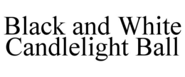 BLACK AND WHITE CANDLELIGHT BALL trademark