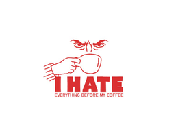 I HATE EVERYTHING BEFORE MY COFFEE trademark