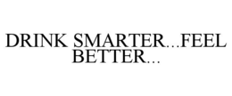 DRINK SMARTER...FEEL BETTER... trademark