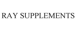 RAY SUPPLEMENTS trademark