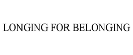 LONGING FOR BELONGING trademark
