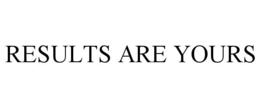RESULTS ARE YOURS trademark