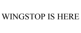 WINGSTOP IS HERE trademark