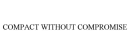 COMPACT WITHOUT COMPROMISE trademark