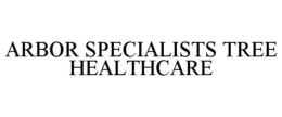 ARBOR SPECIALISTS TREE HEALTHCARE trademark