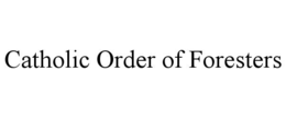 CATHOLIC ORDER OF FORESTERS trademark