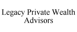 LEGACY PRIVATE WEALTH ADVISORS trademark