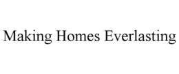 MAKING HOMES EVERLASTING trademark