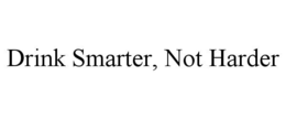 DRINK SMARTER, NOT HARDER trademark
