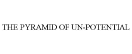 THE PYRAMID OF UN-POTENTIAL trademark