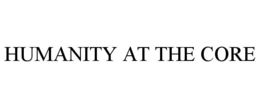 HUMANITY AT THE CORE trademark