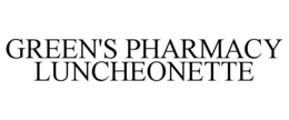 GREEN'S PHARMACY LUNCHEONETTE trademark