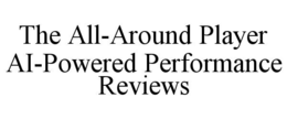 THE ALL-AROUND PLAYER  AI-POWERED PERFORMANCE REVIEWS trademark