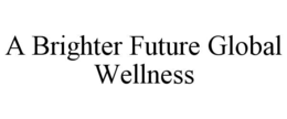 A BRIGHTER FUTURE GLOBAL WELLNESS trademark