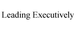 LEADING EXECUTIVELY trademark