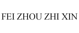 FEI ZHOU ZHI XIN trademark