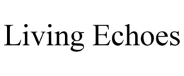 LIVING ECHOES trademark