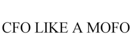 CFO LIKE A MOFO trademark