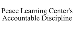 PEACE LEARNING CENTER'S ACCOUNTABLE DISCIPLINE trademark